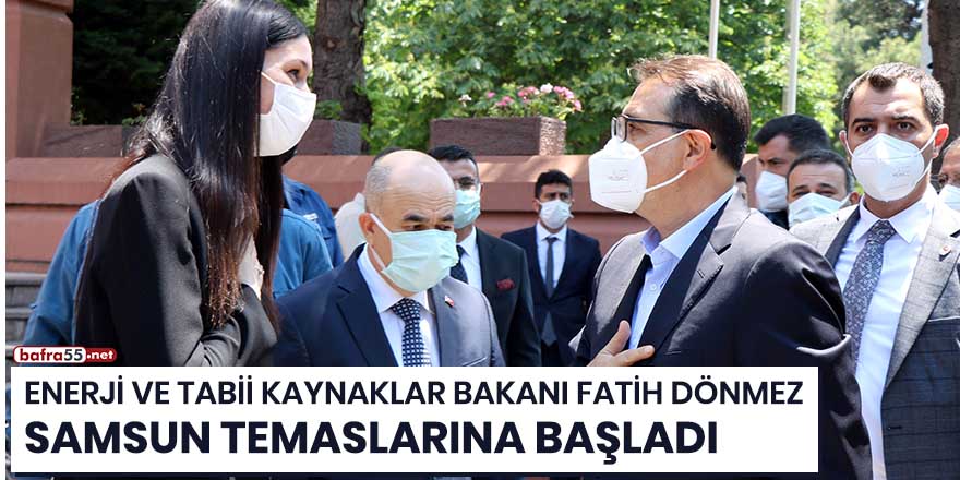 Enerji ve Tabii Kaynaklar Bakanı Fatih Dönmez Samsun temaslarına başladı