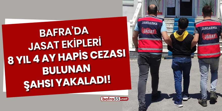 Bafra'da JASAT ekipleri 8 yıl 4 ay hapis cezası bulunan şahsı yakaladı