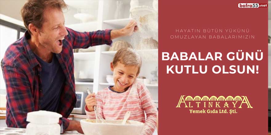 Altınkaya Yemek'ten Babalar Günü mesajı