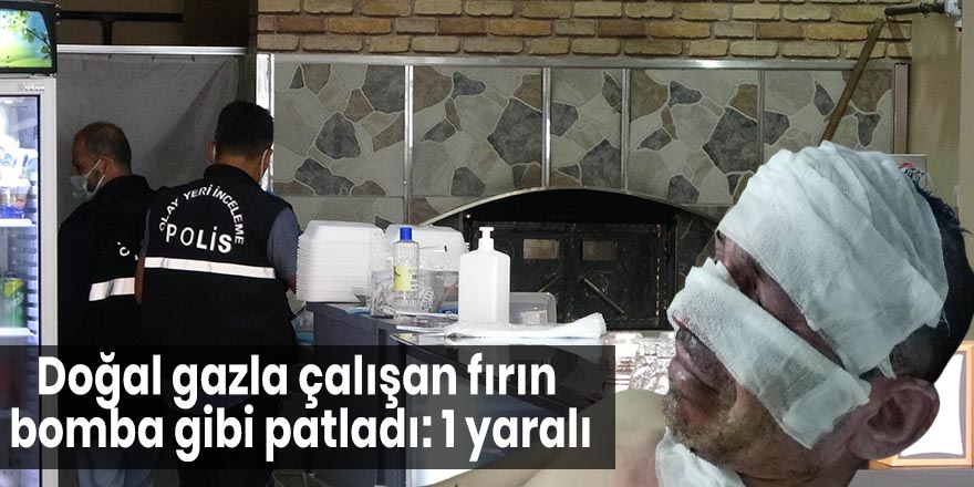 Doğal gazla çalışan fırın bomba gibi patladı: 1 yaralı