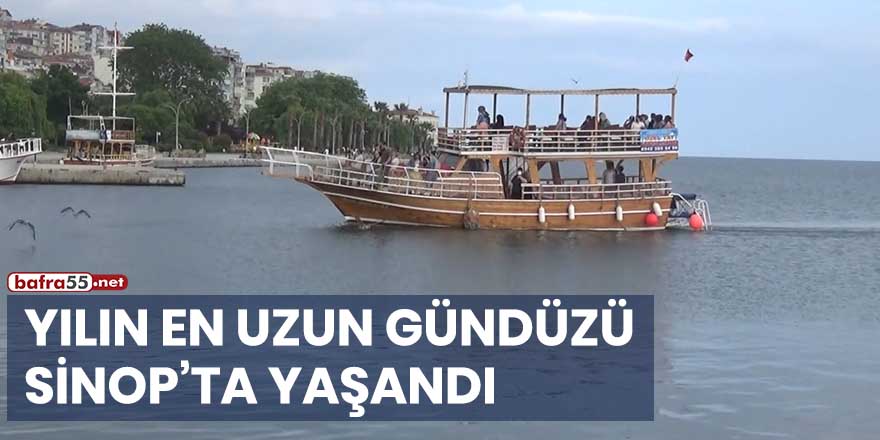 Yılın en uzun gündüzü Sinop'ta yaşandı