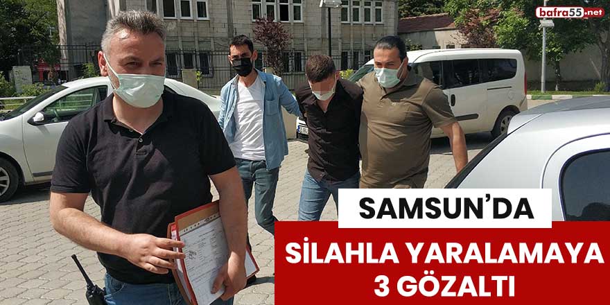 Samsun'da silahla yaralamaya 3 gözaltı