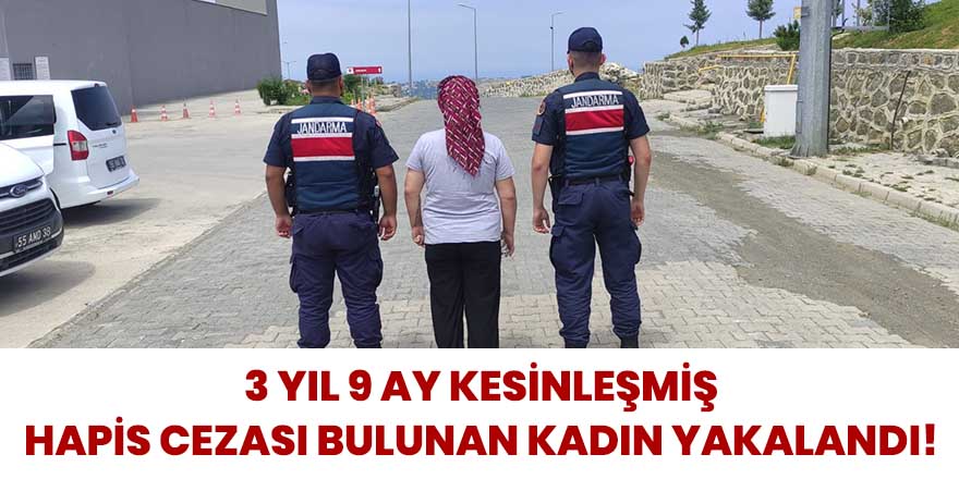 3 yıl 9 ay kesinleşmiş hapis cezası bulunan kadın yakalandı!