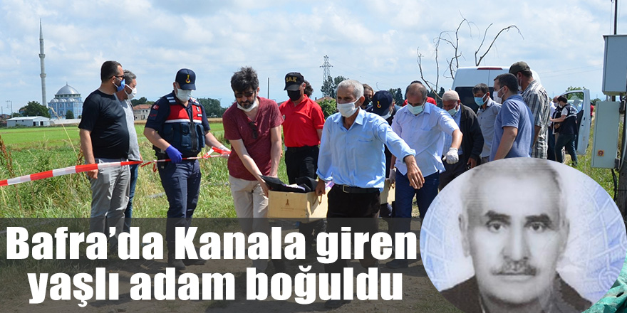 Bafra'da Kanala giren yaşlı adam boğuldu