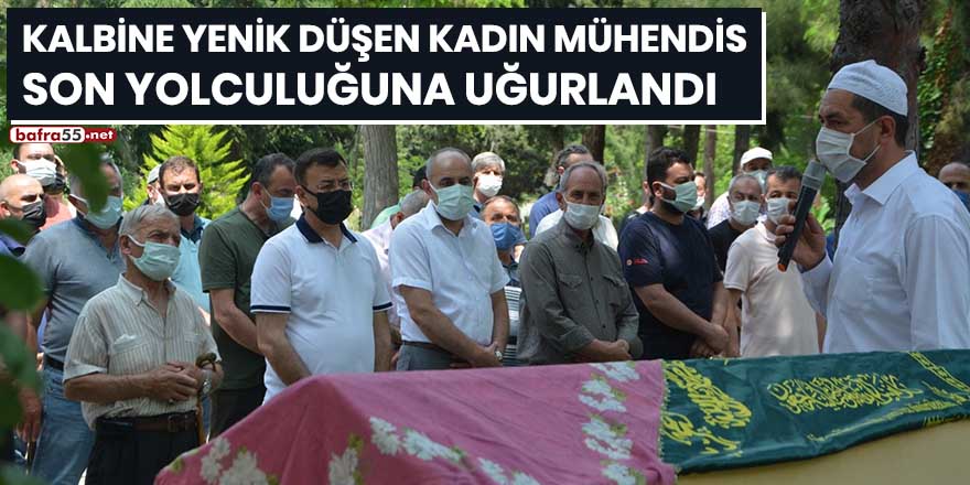 Kalbine yenik düşen kadın mühendis son yolculuğuna uğurlandı