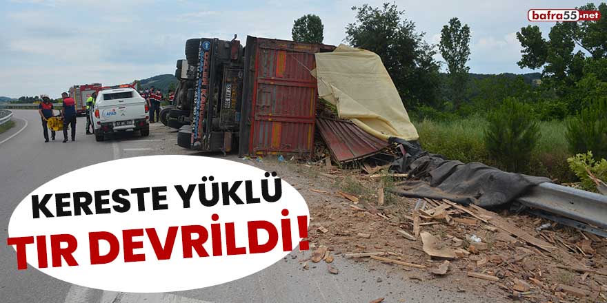 Kereste yüklü tır devrildi! 1 yaralı