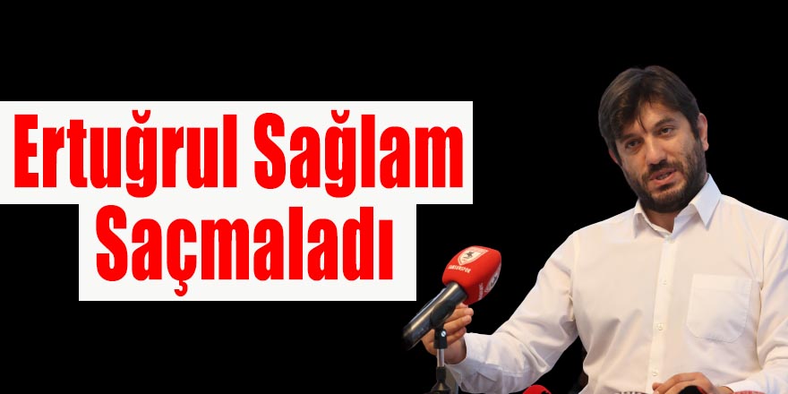 Ertuğrul Sağlam Saçmaladı