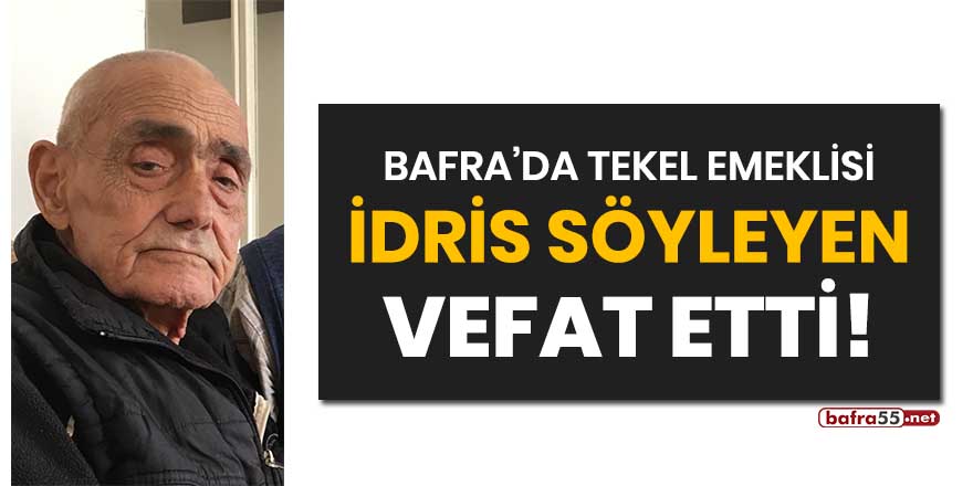 Bafra'da Tekel emeklisi İdris Söyleyen vefat etti!