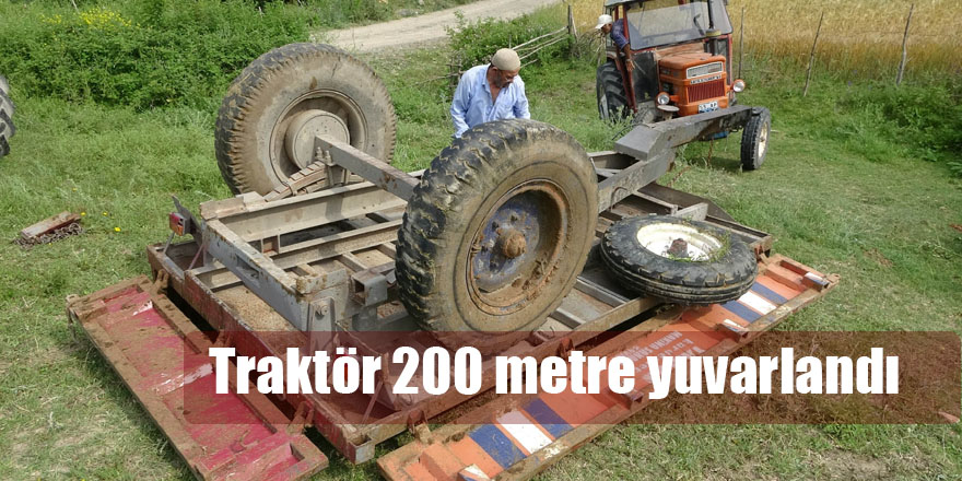 Traktör 200 metre yuvarlandı