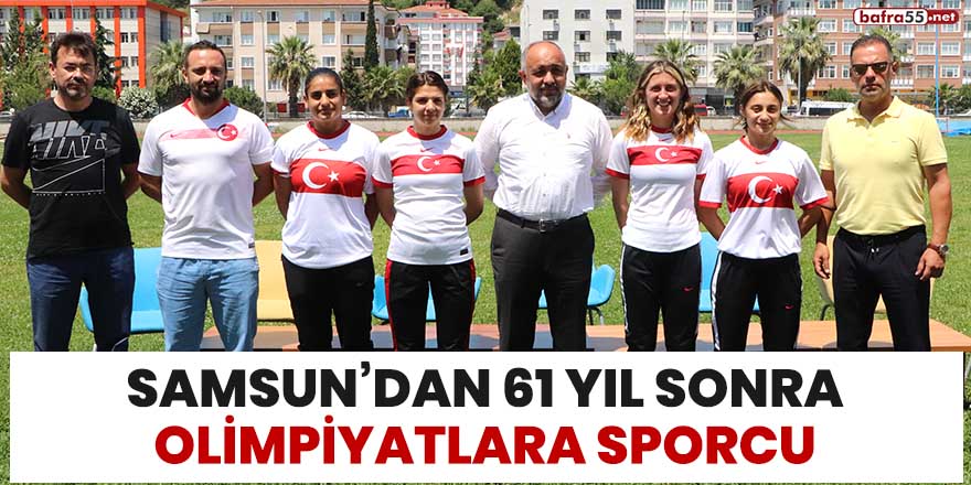 Samsun'dan 61 yıl sonra olimpiyatlara sporcu
