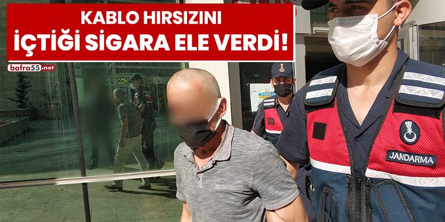 Kablo hırsızını içtiği sigara ele verdi!