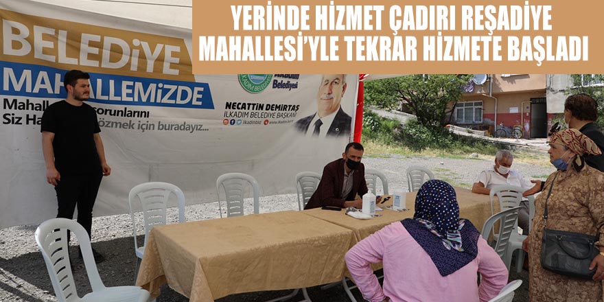 YERİNDE HİZMET ÇADIRI REŞADİYE MAHALLESİ’YLE TEKRAR HİZMETE BAŞLADI