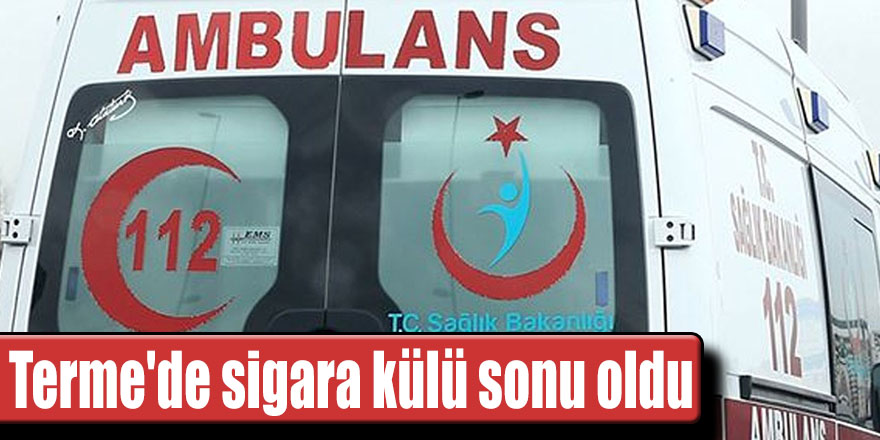 Terme'de sigara külü sonu oldu