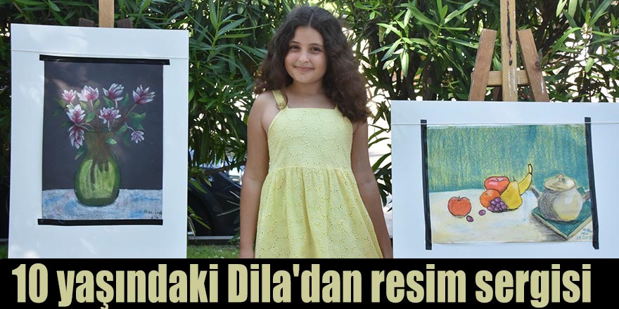 10 yaşındaki Dila'dan resim sergisi