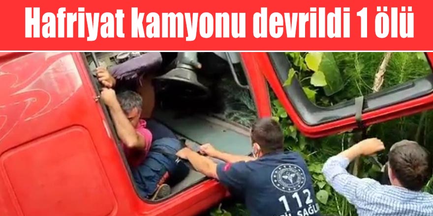 Hafriyat kamyonu devrildi 1 ölü