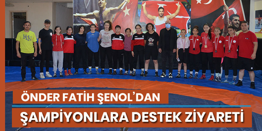 Önder Fatih Şenol’dan Şampiyonlara ziyaret