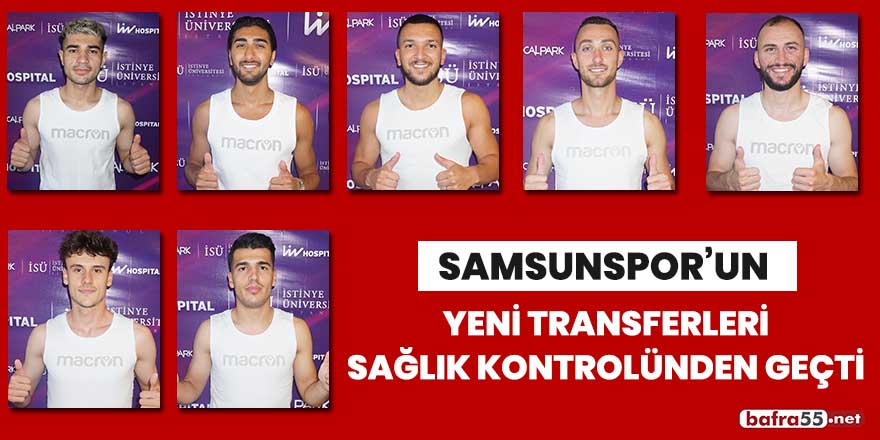 Samsunspor'un yeni transferleri sağlık kontrolünden geçti