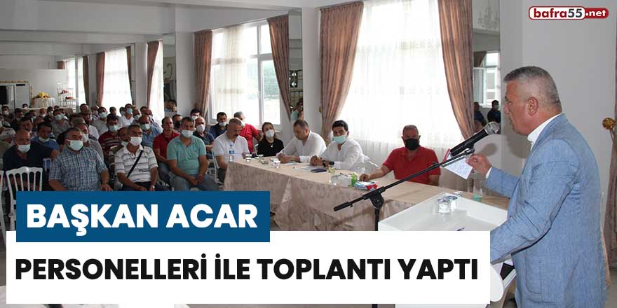 Başkan Acar, personelleri ile toplantı yaptı