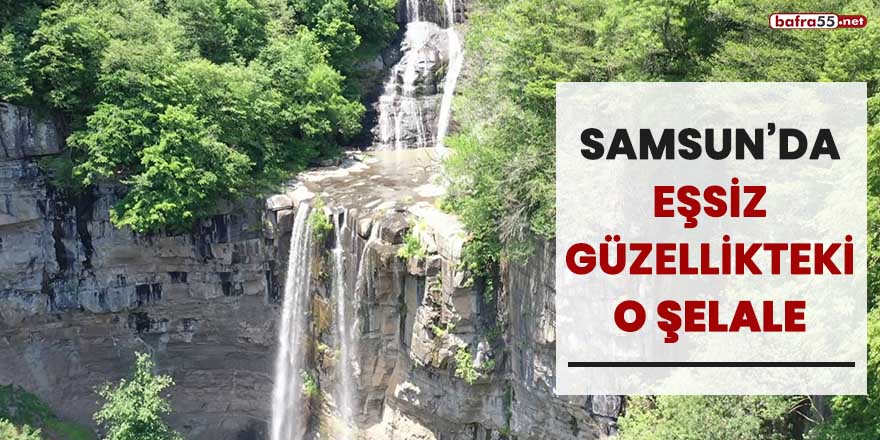 Samsun'da eşsiz güzellikteki o şelale