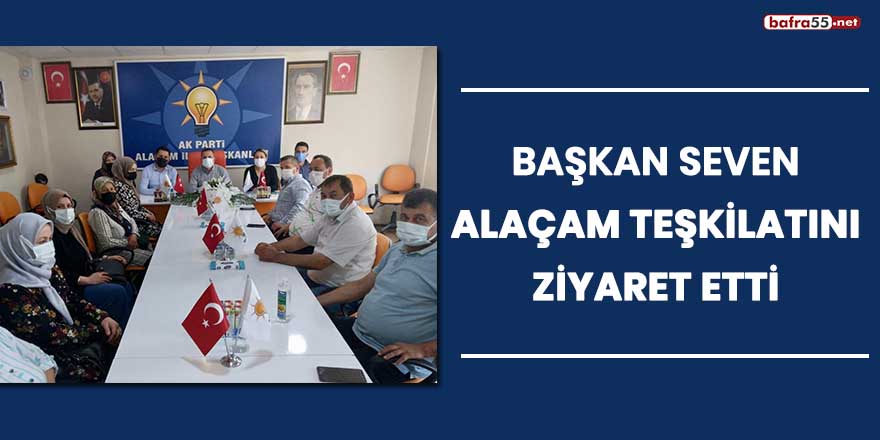 Başkan Seven, Alaçam Teşkilatını ziyaret etti