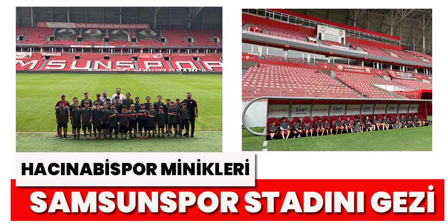 Hacınabispor Minikleri Samsunspor Stadını Gezdi