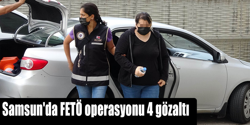Samsun'da FETÖ operasyonu 4 gözaltı