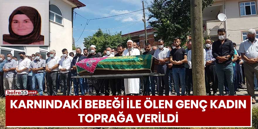 Karnındaki bebeği ile ölen genç kadın toprağa verildi!