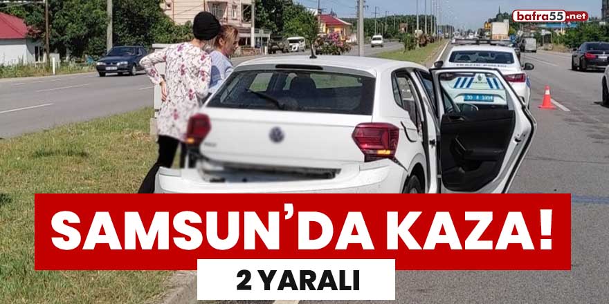 Samsun'da kaza! 2 yaralı