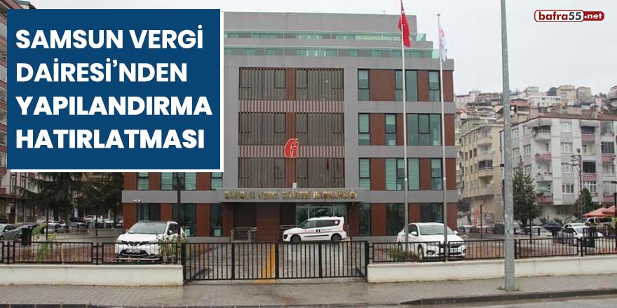 Samsun Vergi Dairesi’nden yapılandırma hatırlatması