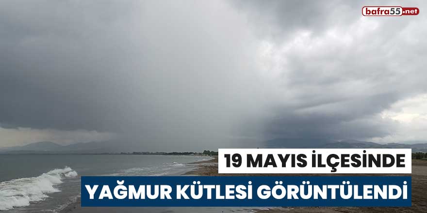 19 Mayıs ilçesinde yağmur kütlesi görüntülendi