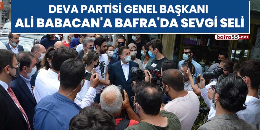 Deva Partisi Genel Başkanı Ali Babacan'a Bafra'da sevgi seli