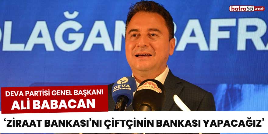 Başkan Babacan: "Ziraat Bankası'nı çiftçinin bankası yapacağız"
