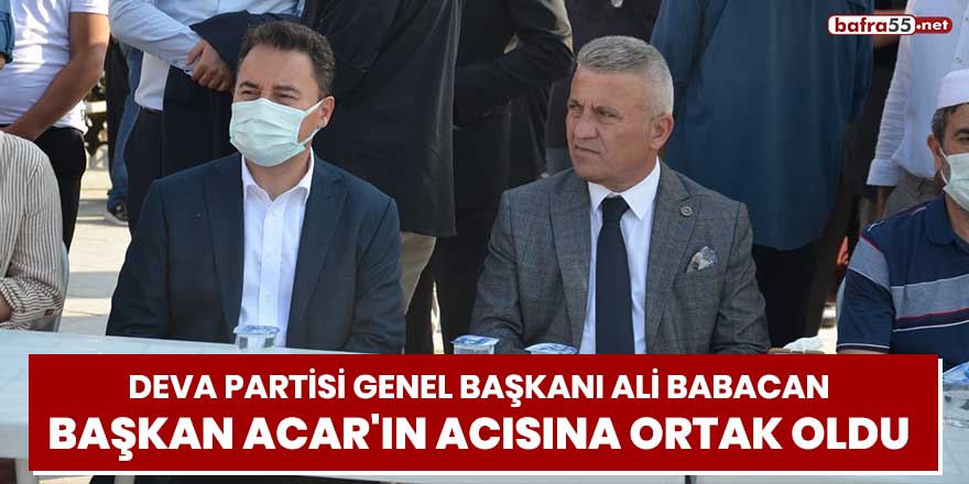 Deva Partisi Genel Başkanı Ali Babacan, Başkan Acar'ın acısına ortak oldu