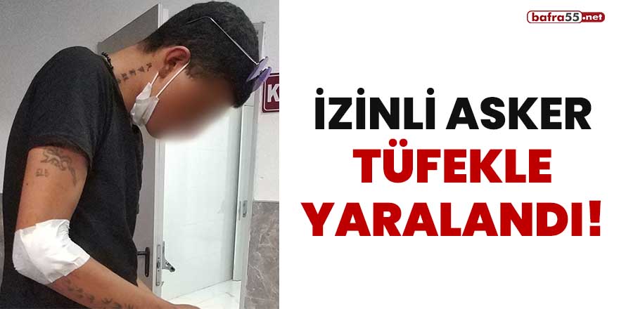 İzinli asker tüfekle yaralandı!