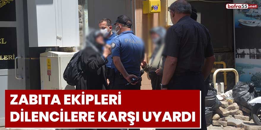 Zabıta ekipleri dilencilere karşı uyardı