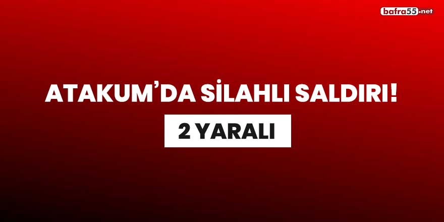 Atakum'da silahlı saldırı! 2 yaralı