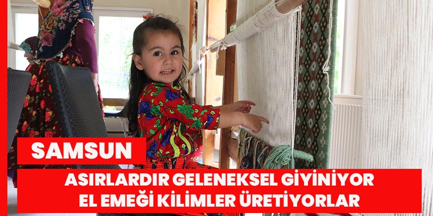 Asırlardır geleneksel giyiniyor, el emeği kilimler üretiyorlar