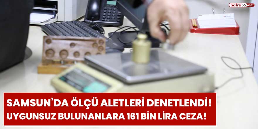 Samsun'da ölçü aletleri denetlendi!