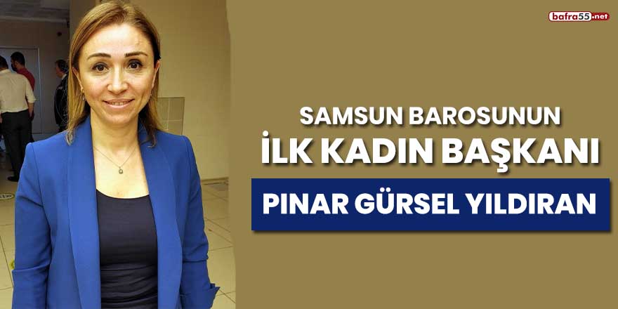 Samsun Barosunun ilk kadın başkanı Pınar Gürsel Yıldıran