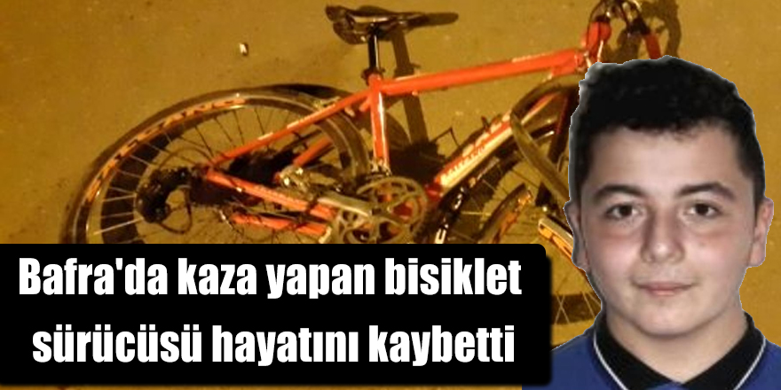 Bafra'da kaza yapan bisiklet sürücüsü hayatını kaybetti