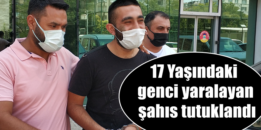 17 Yaşındaki genci yaralayan şahıs tutuklandı