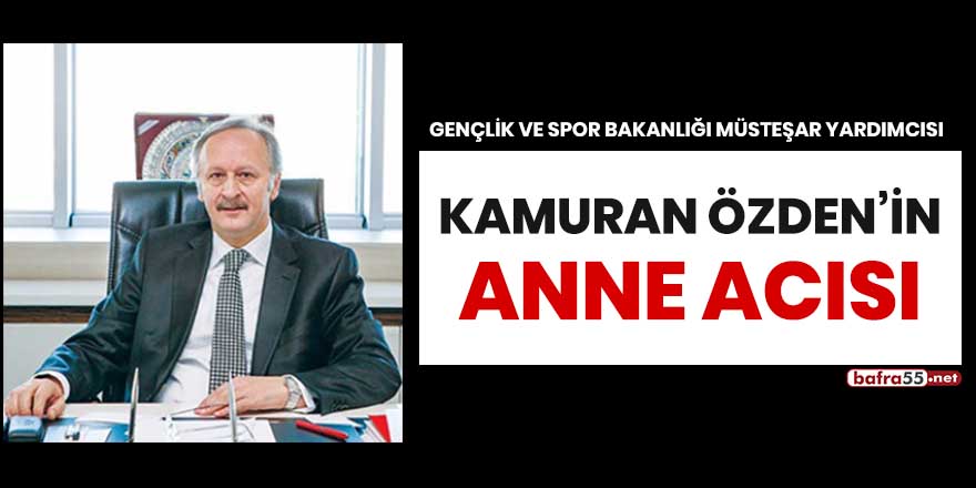 Kamuran Özden'in anne acısı