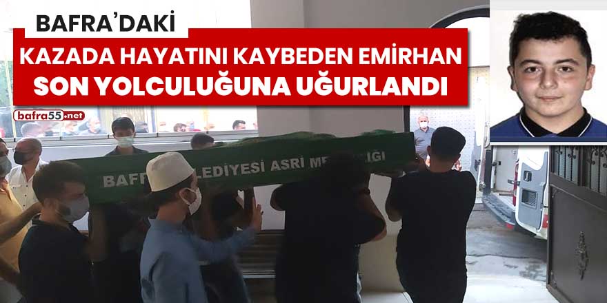 Bafra'daki kazada hayatını kaybeden Emirhan son yolculuğuna uğurlandı