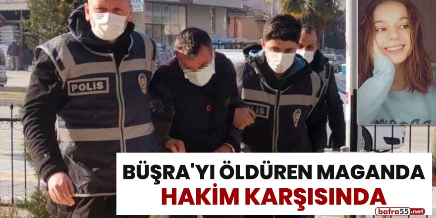 Büşra'yı öldüren maganda hakim karşısında