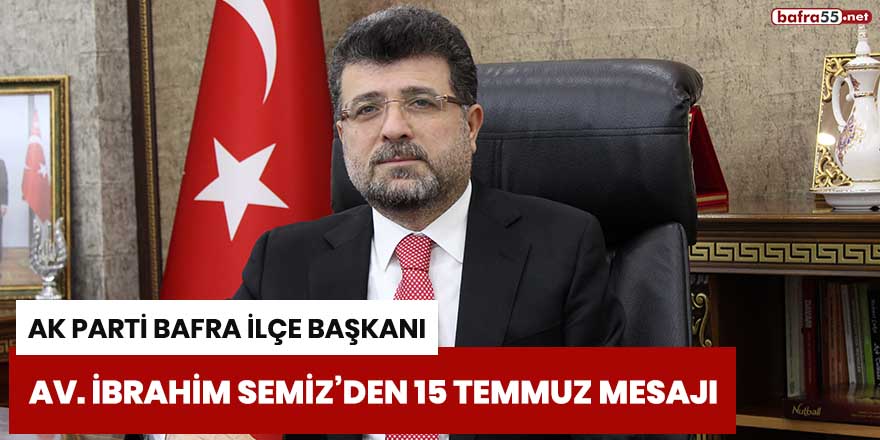 Av. İbrahim Semiz 15 Temmuz mesajı