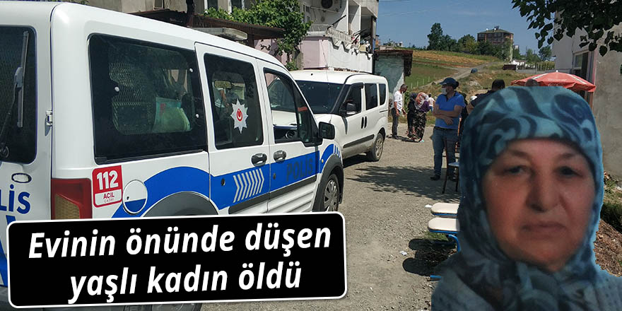 Evinin önünde düşen yaşlı kadın öldü