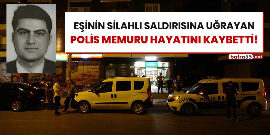 Eşinin silahlı saldırısına uğrayan polis memuru hayatını kaybetti!