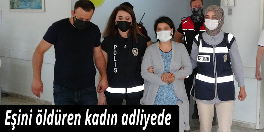 Eşini öldüren kadın adliyede