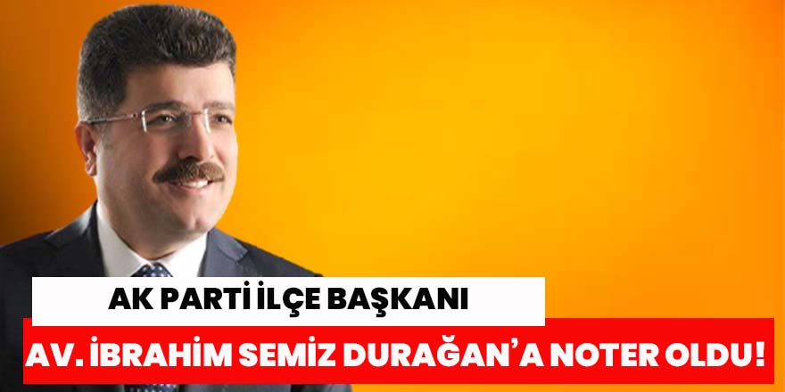 Av İbrahim Semiz Sinop Durağan'a noter oldu