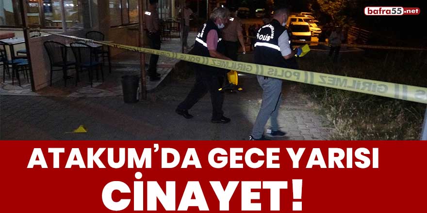 Atakum'da gece yarısı cinayet!